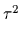 $ \tau^{2}_{}$