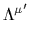 $ \Lambda^{\mu'}_{}$