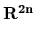 $ \bf R^{2n}_{}$