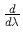 $ {{d}\over{d\lambda}}$