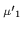 $\scriptstyle \mu{^\prime}_{1}$