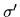 $ \sigma{^\prime}$