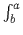 $ \int^{a}_{b}$