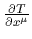 $ {{\partial T}\over{\partial x^\mu}}$