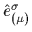 $ \hat{e}_{(\mu)}^{\sigma}$