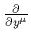 $ {{\partial}
\over{\partial y^\mu}}$