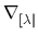 $ \nabla_{[\lambda\vert}^{}$