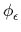 $ \phi_{\epsilon}^{}$