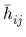 $ \bar{h}_{ij}^{}$